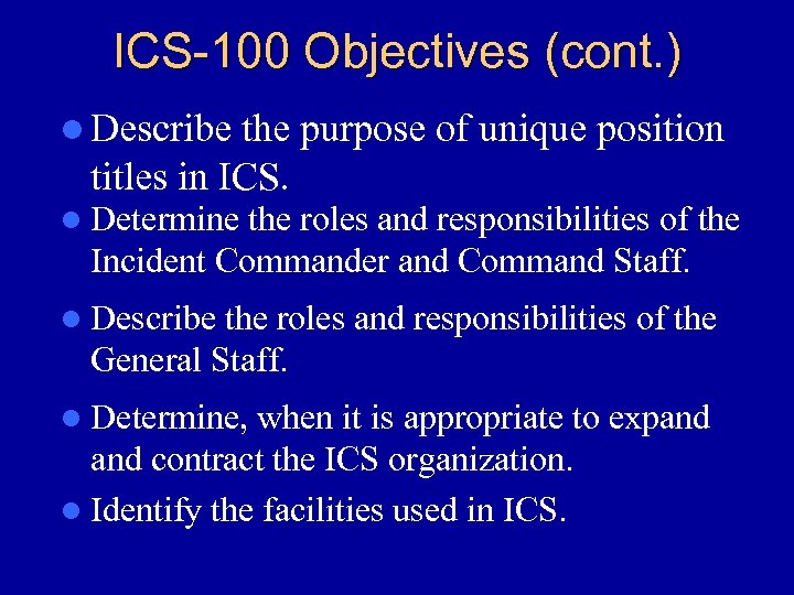 ICS-100 Objectives (cont. ) l Describe the purpose of unique position titles in ICS.