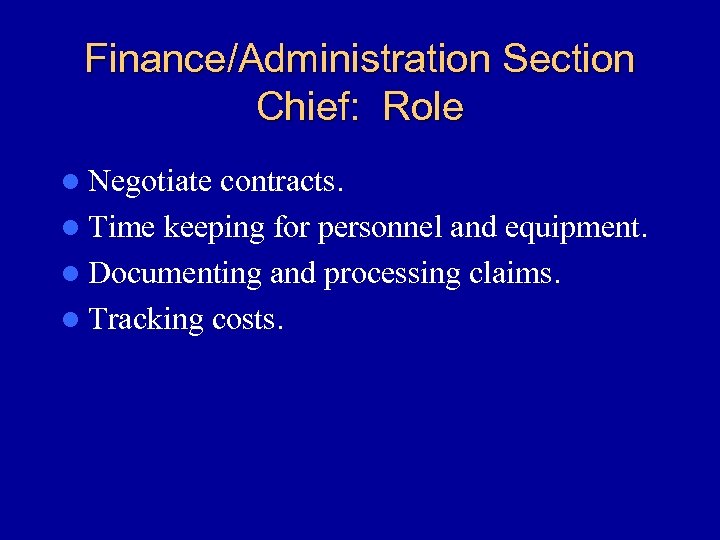 Finance/Administration Section Chief: Role l Negotiate contracts. l Time keeping for personnel and equipment.