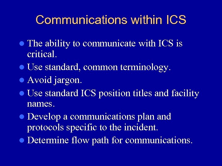 Communications within ICS l The ability to communicate with ICS is critical. l Use