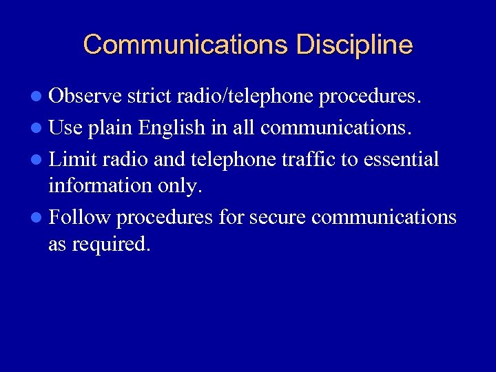 Communications Discipline l Observe strict radio/telephone procedures. l Use plain English in all communications.