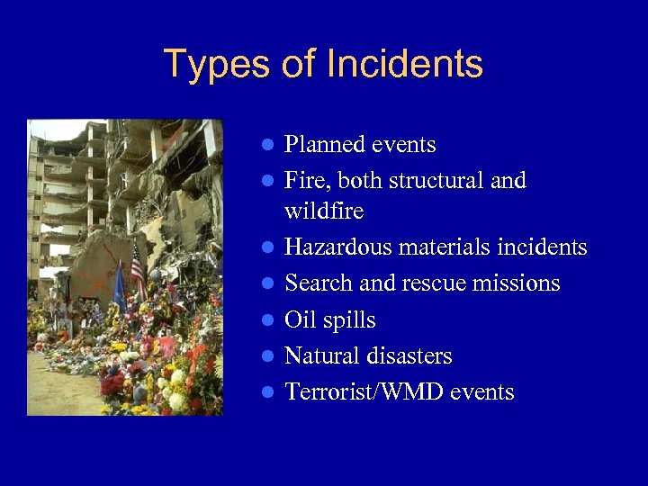 Types of Incidents l l l l Planned events Fire, both structural and wildfire