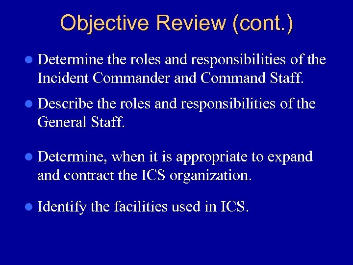 Objective Review (cont. ) l Determine the roles and responsibilities of the Incident Commander