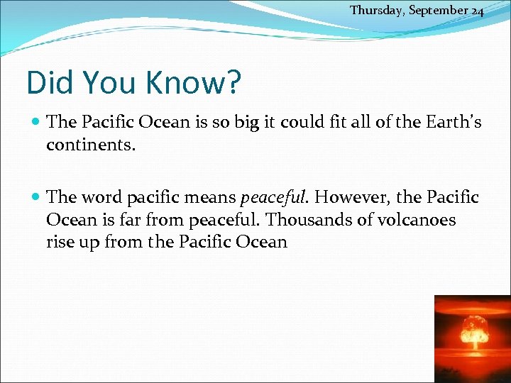 Thursday, September 24 Did You Know? The Pacific Ocean is so big it could