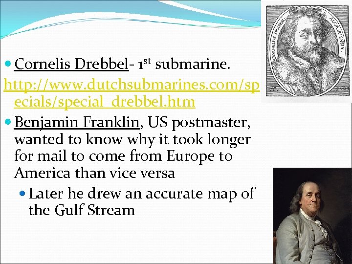  Cornelis Drebbel- 1 st submarine. http: //www. dutchsubmarines. com/sp ecials/special_drebbel. htm Benjamin Franklin,