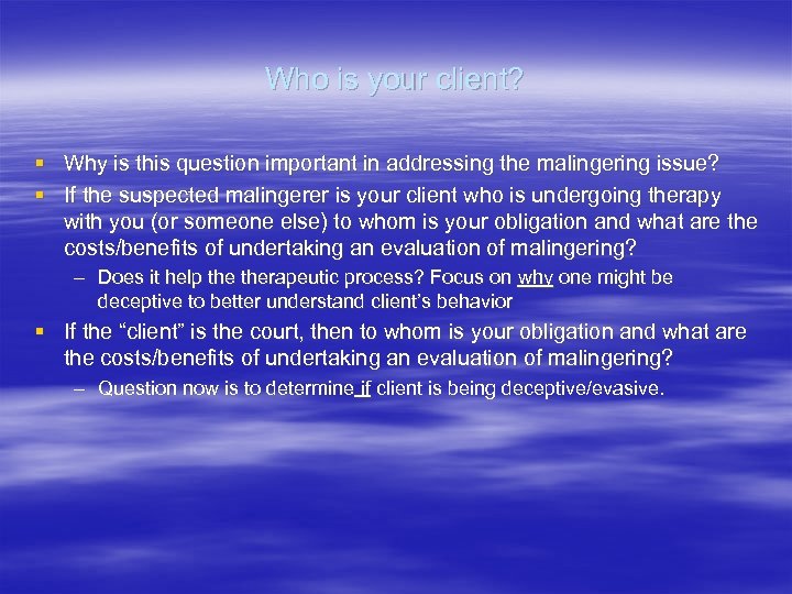 Who is your client? § Why is this question important in addressing the malingering