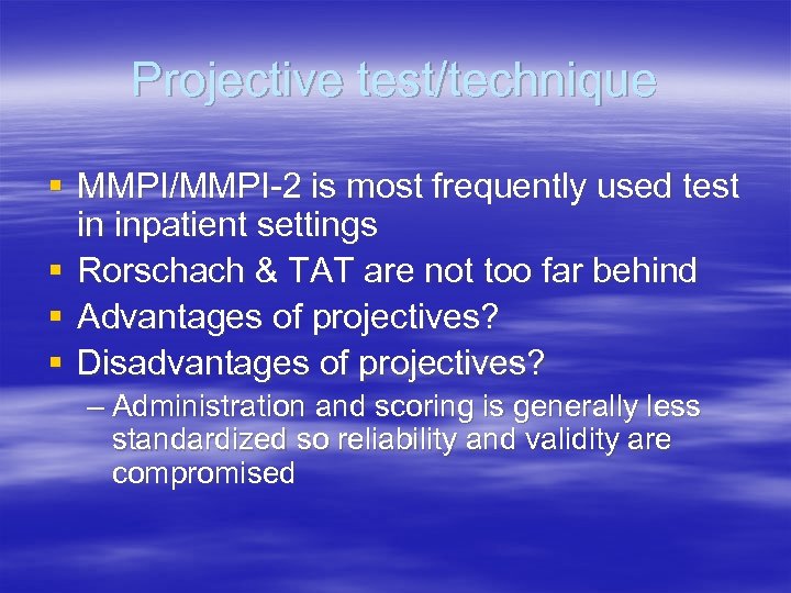 Projective test/technique § MMPI/MMPI-2 is most frequently used test in inpatient settings § Rorschach