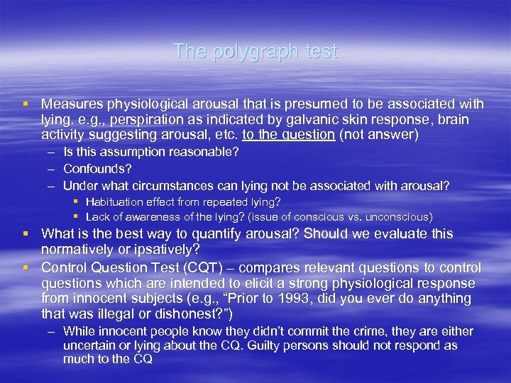 The polygraph test § Measures physiological arousal that is presumed to be associated with