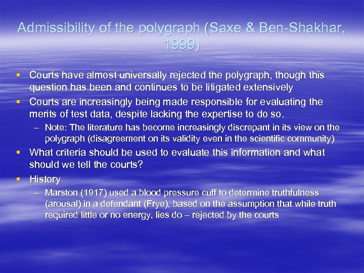 Admissibility of the polygraph (Saxe & Ben-Shakhar, 1999) § Courts have almost universally rejected