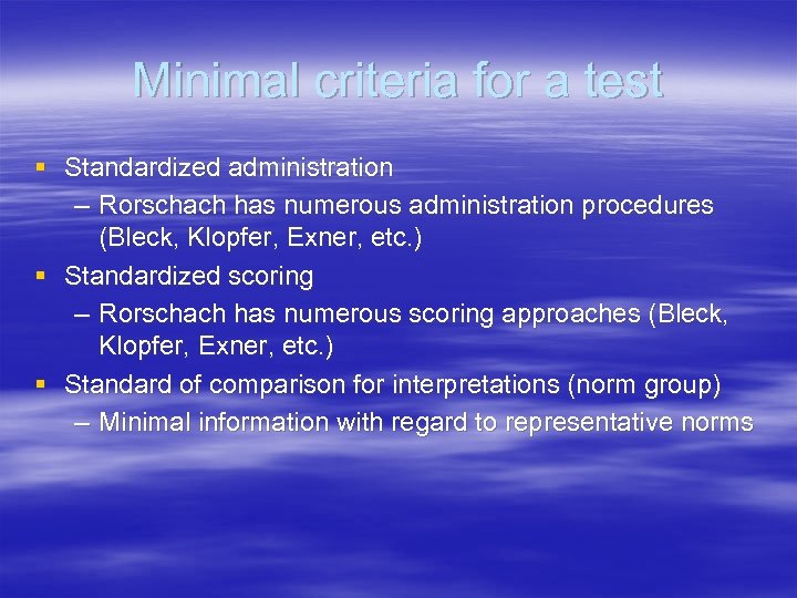 Minimal criteria for a test § Standardized administration – Rorschach has numerous administration procedures