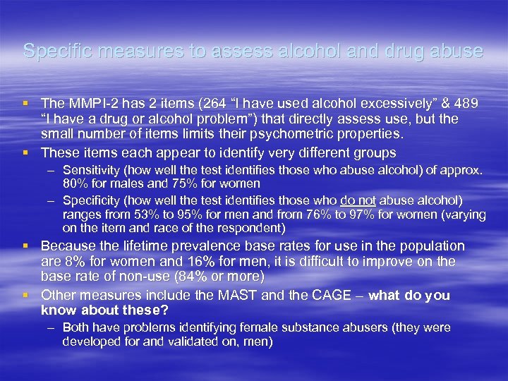 Specific measures to assess alcohol and drug abuse § The MMPI-2 has 2 items