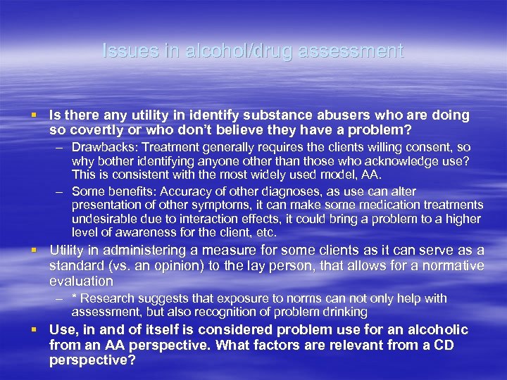 Issues in alcohol/drug assessment § Is there any utility in identify substance abusers who