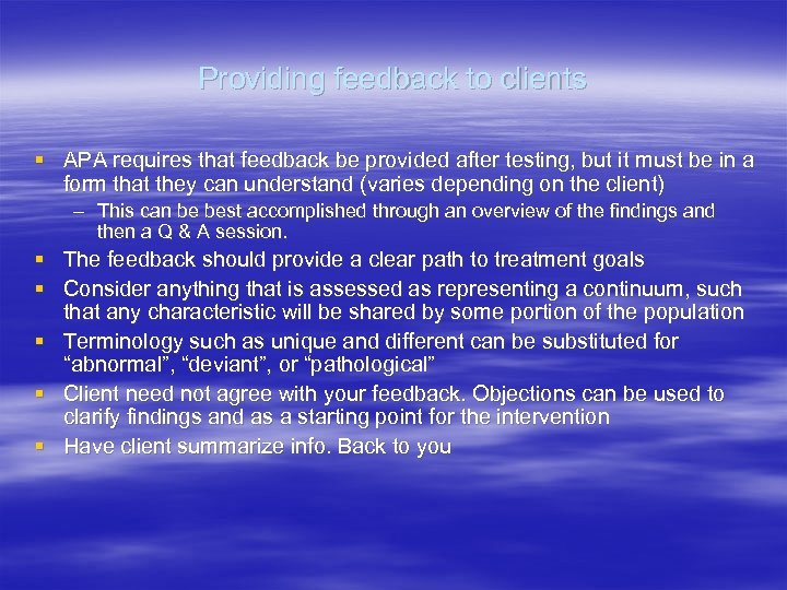 Providing feedback to clients § APA requires that feedback be provided after testing, but