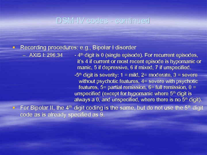 DSM-IV codes - continued § Recording procedures: e. g. , Bipolar I disorder –