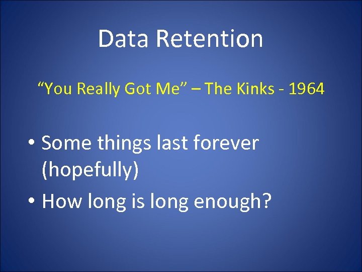 Data Retention “You Really Got Me” – The Kinks - 1964 • Some things