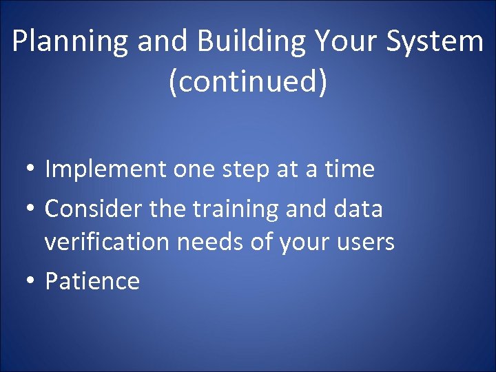 Planning and Building Your System (continued) • Implement one step at a time •