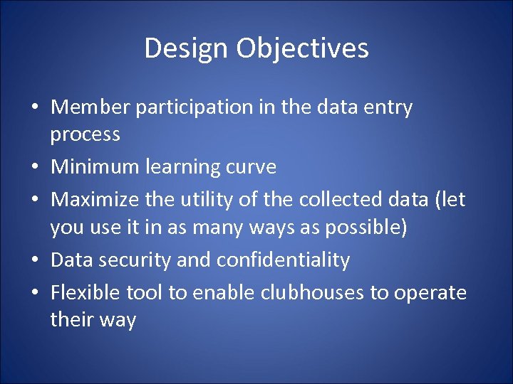Design Objectives • Member participation in the data entry process • Minimum learning curve