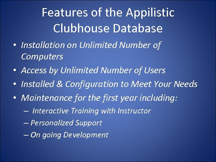 Features of the Appilistic Clubhouse Database • Installation on Unlimited Number of Computers •