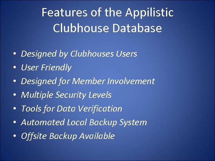 Features of the Appilistic Clubhouse Database • • Designed by Clubhouses User Friendly Designed
