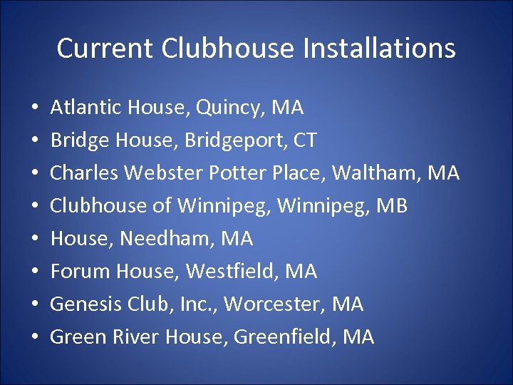 Current Clubhouse Installations • • Atlantic House, Quincy, MA Bridge House, Bridgeport, CT Charles