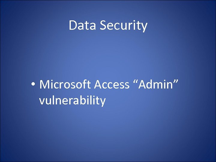 Data Security • Microsoft Access “Admin” vulnerability 
