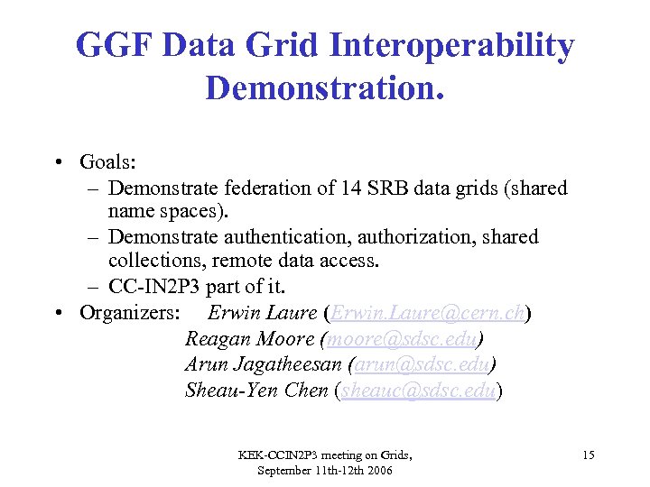 GGF Data Grid Interoperability Demonstration. • Goals: – Demonstrate federation of 14 SRB data