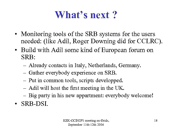 What’s next ? • Monitoring tools of the SRB systems for the users needed: