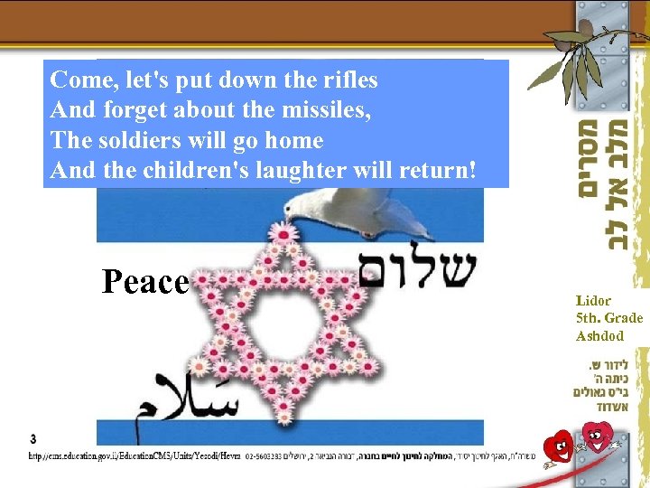 Come, let's put down the rifles And forget about the missiles, The soldiers will