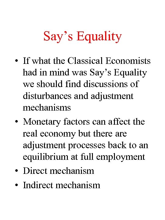 Say’s Equality • If what the Classical Economists had in mind was Say’s Equality