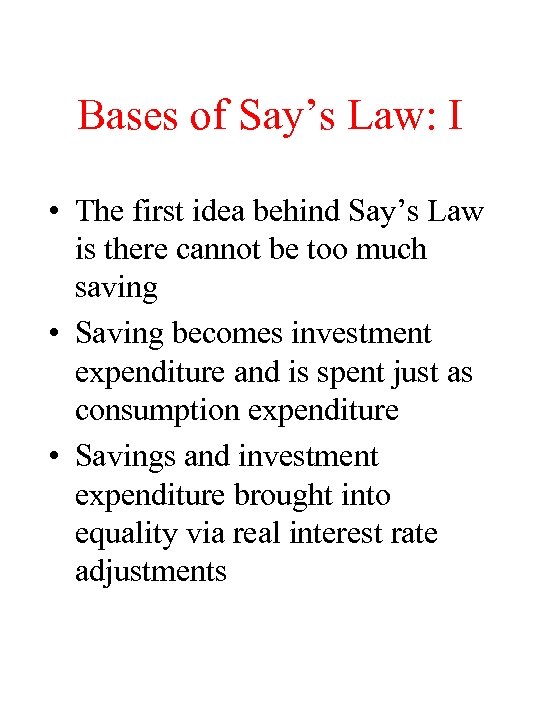 Bases of Say’s Law: I • The first idea behind Say’s Law is there