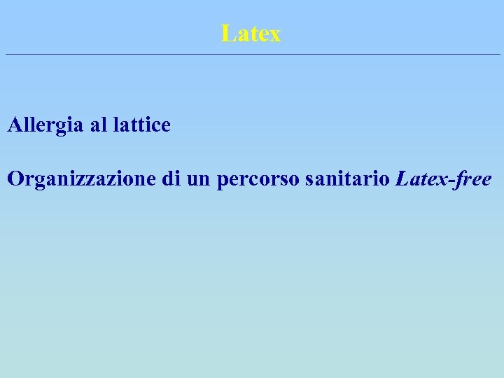 Latex Allergia al lattice Organizzazione di un percorso sanitario Latex-free 