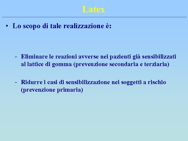 Latex • Lo scopo di tale realizzazione è: - Eliminare le reazioni avverse nei