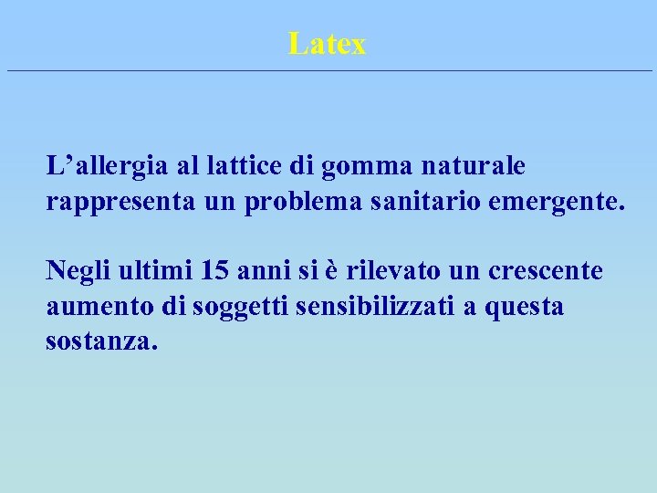 Latex L’allergia al lattice di gomma naturale rappresenta un problema sanitario emergente. Negli ultimi