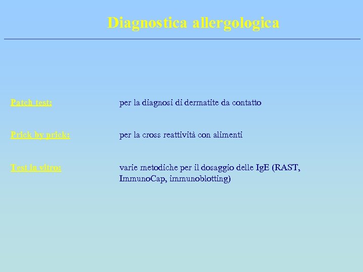 Diagnostica allergologica Patch test: per la diagnosi di dermatite da contatto Prick by prick: