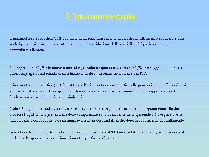 L'immunoterapia specifica (ITS), consiste nella somministrazione di un estratto allergenico specifico a dosi scalari