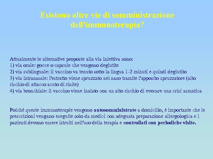 Esistono altre vie di somministrazione dell'immunoterapia? Attualmente le alternative proposte alla via iniettiva sono: