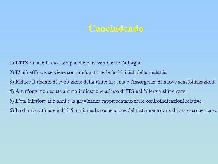 Concludendo 1) L'ITS rimane l'unica terapia che cura veramente l'allergia 2) E' più efficace