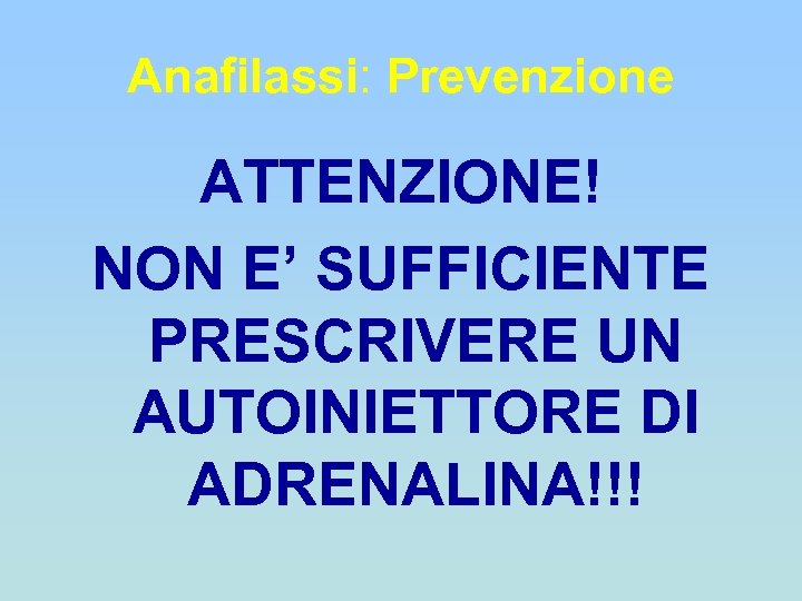 Anafilassi: Prevenzione ATTENZIONE! NON E’ SUFFICIENTE PRESCRIVERE UN AUTOINIETTORE DI ADRENALINA!!! 