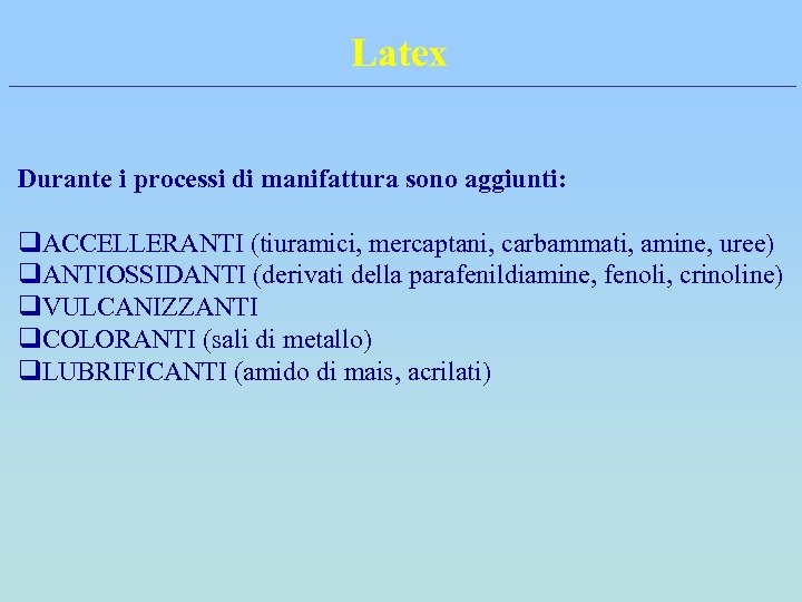 Latex Durante i processi di manifattura sono aggiunti: q. ACCELLERANTI (tiuramici, mercaptani, carbammati, amine,