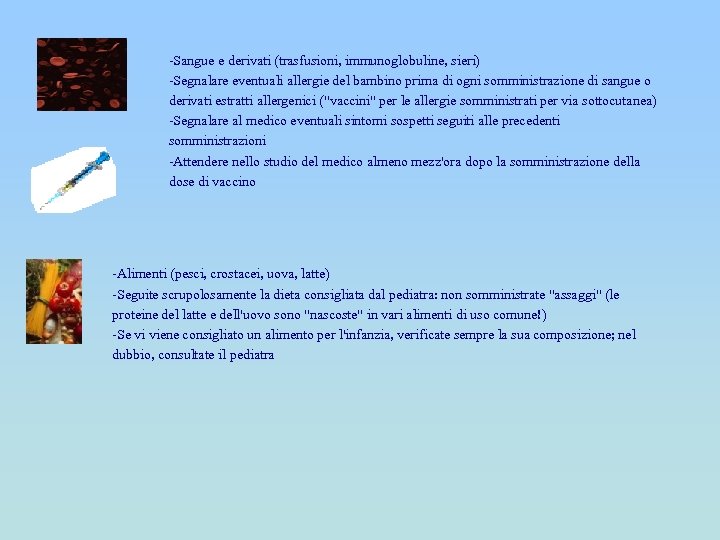-Sangue e derivati (trasfusioni, immunoglobuline, sieri) -Segnalare eventuali allergie del bambino prima di ogni