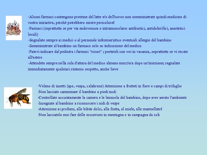 -Alcuni farmaci contengono proteine del latte e/o dell'uovo: non somministrate quindi medicine di vostra