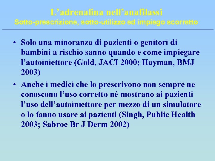 L’adrenalina nell’anafilassi Sotto-prescrizione, sotto-utilizzo ed impiego scorretto • Solo una minoranza di pazienti o