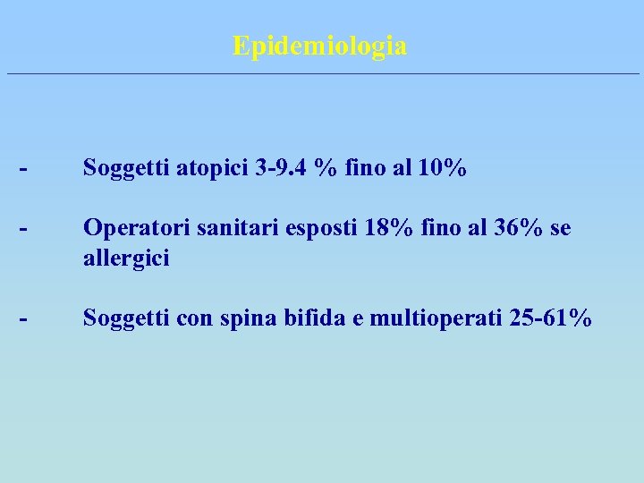 Epidemiologia - Soggetti atopici 3 -9. 4 % fino al 10% - Operatori sanitari