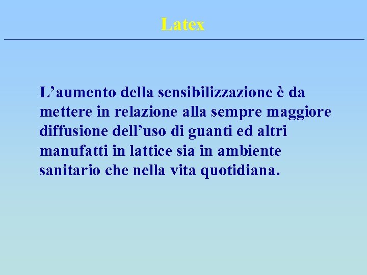 Latex L’aumento della sensibilizzazione è da mettere in relazione alla sempre maggiore diffusione dell’uso