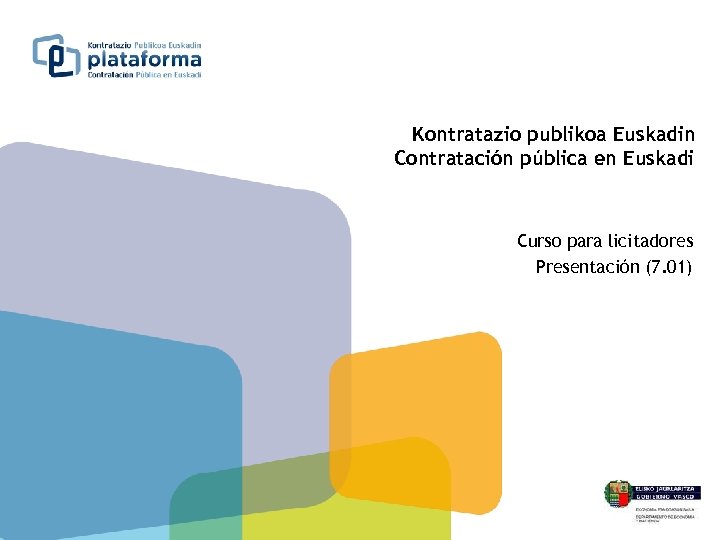 Kontratazio publikoa Euskadin Contratación pública en Euskadi Curso para licitadores Presentación (7. 01) 