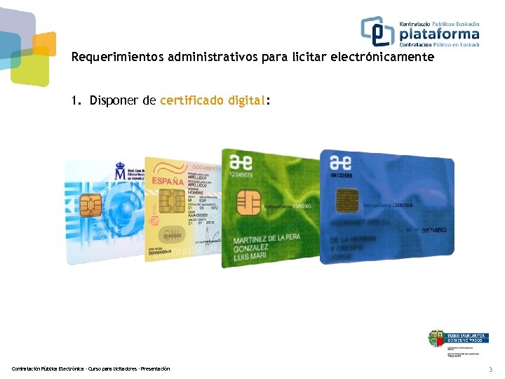 Requerimientos administrativos para licitar electrónicamente 1. Disponer de certificado digital : Contratación Pública Electrónica