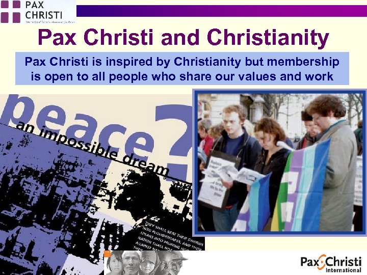 Pax Christi and Christianity Pax Christi is inspired by Christianity but membership is open