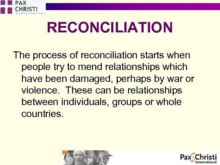RECONCILIATION The process of reconciliation starts when people try to mend relationships which have