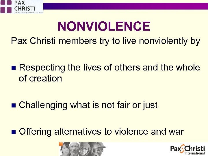 NONVIOLENCE Pax Christi members try to live nonviolently by n Respecting the lives of