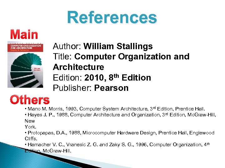 Main Others References Author: William Stallings Title: Computer Organization and Architecture Edition: 2010, 8