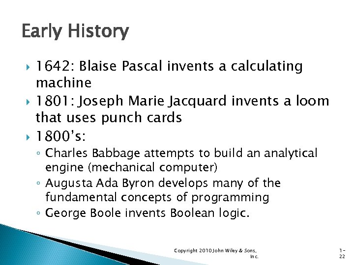 Early History 1642: Blaise Pascal invents a calculating machine 1801: Joseph Marie Jacquard invents